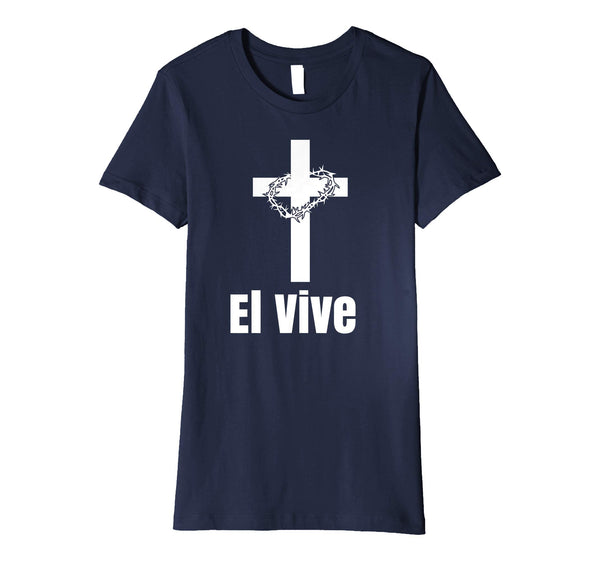 El Vive He Lives Easter Religious Christian Jesus T Shirt
