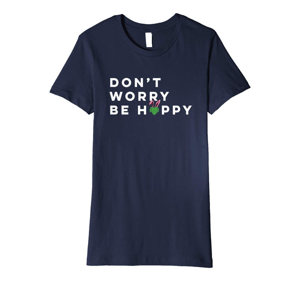 Dont Worry Be Hoppy Funny Easter Drinking Premium TShirt