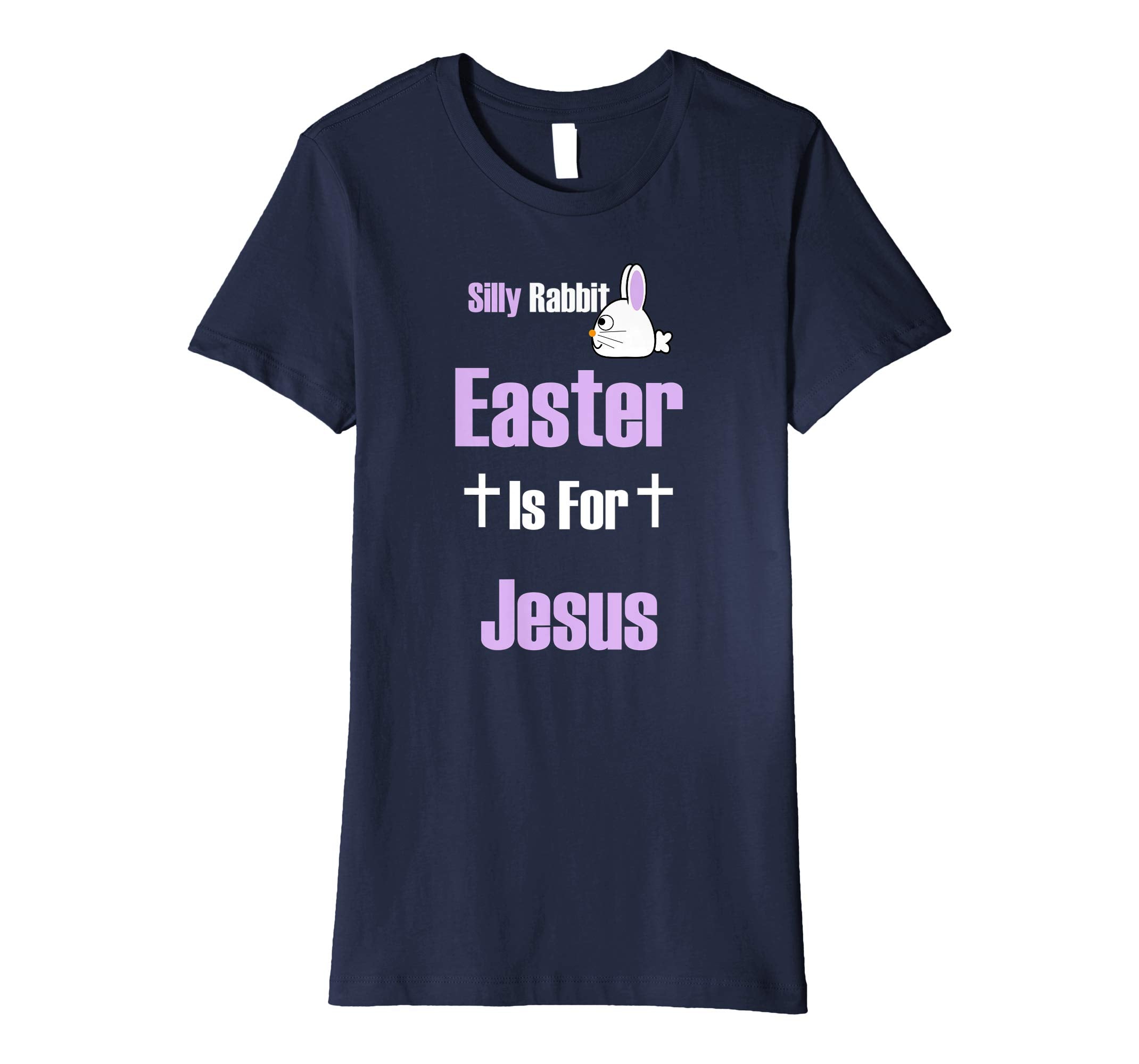 Silly Rabbit Easter Is For Jesus T-Shirt