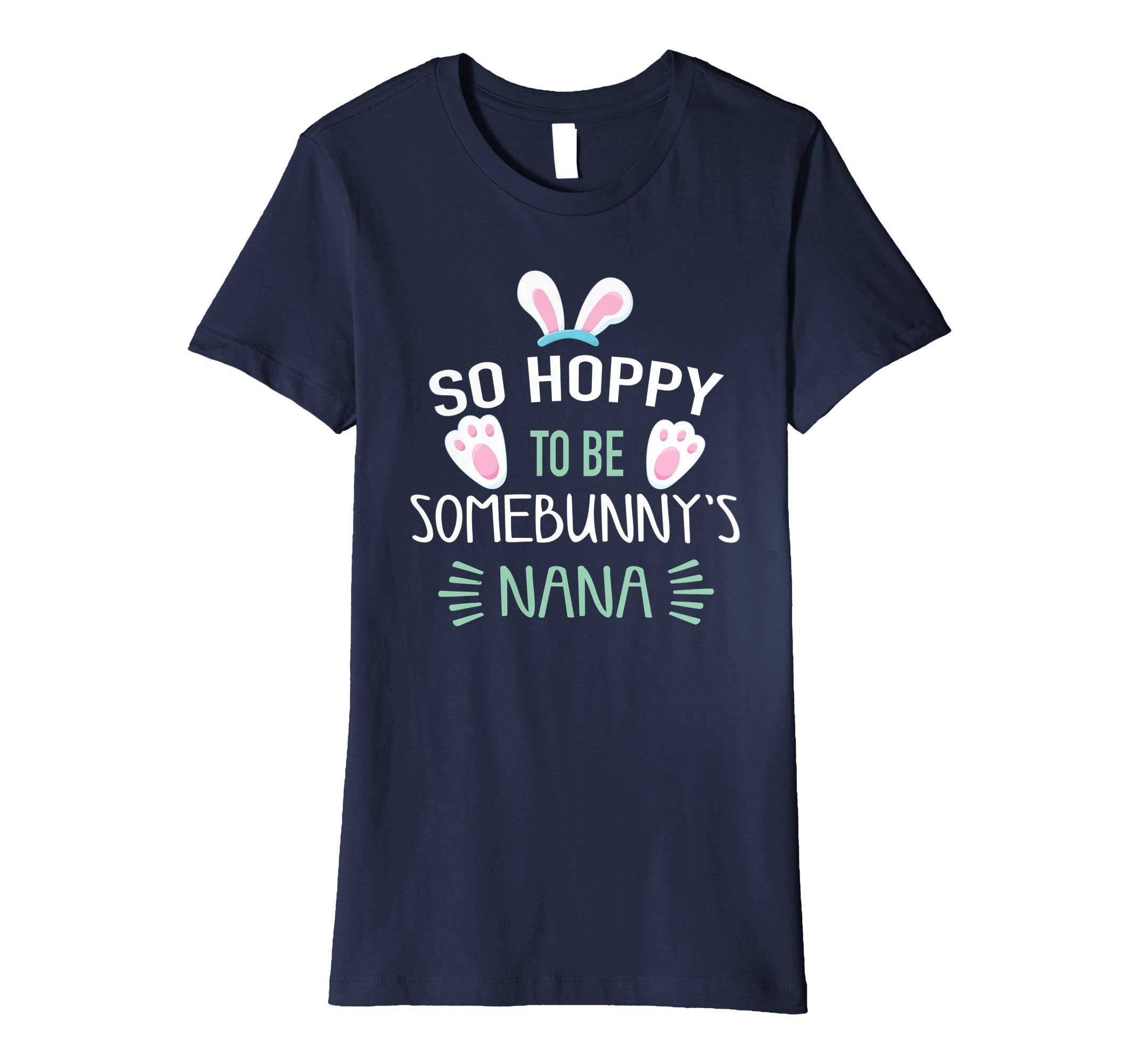 So Hoppy To Be Some Bunny's Nana Shirt, Cute Easter Gift