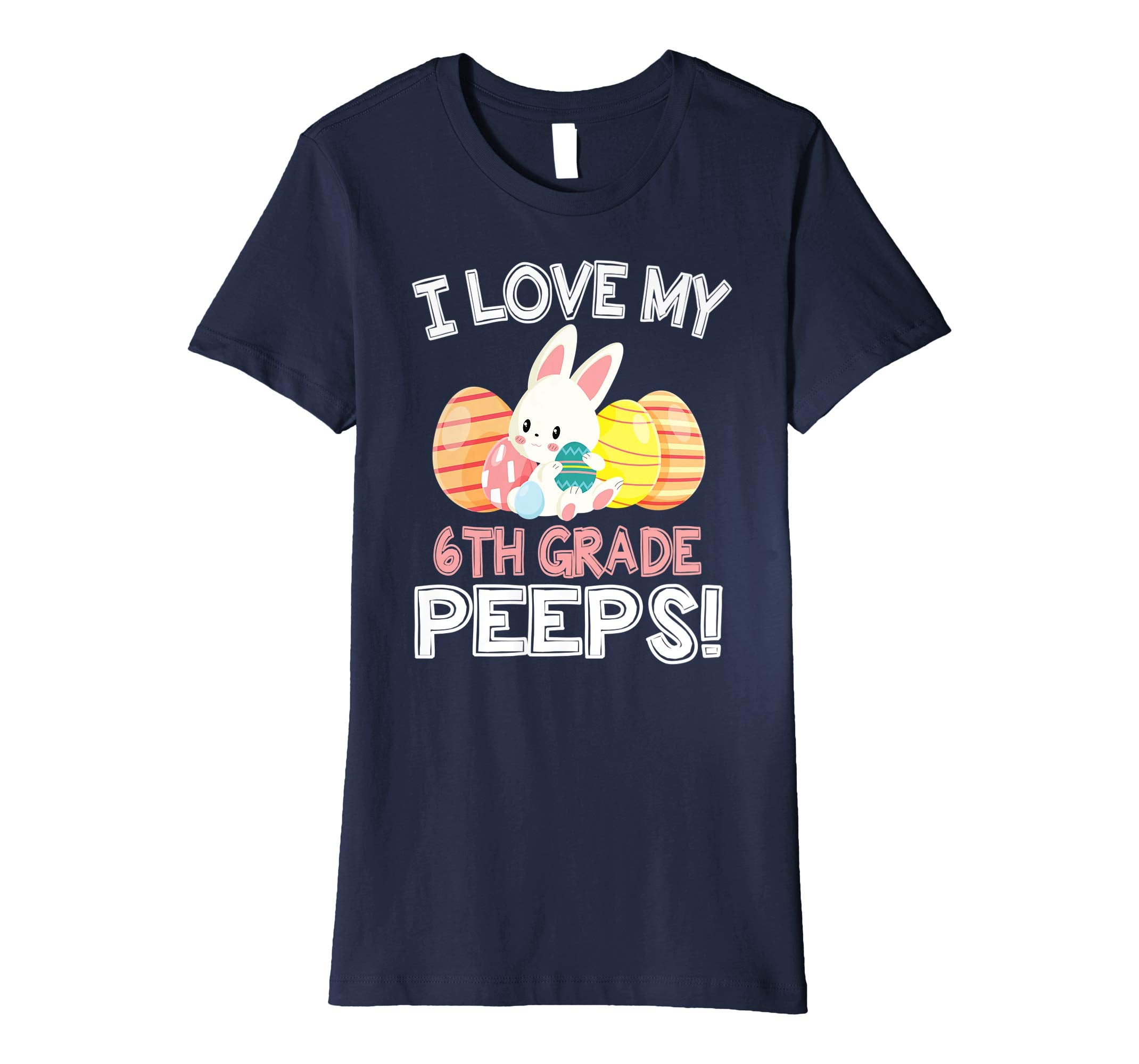 Rabbit &amp; Easter Eggs I Love My 6TH Grade Peeps Teacher Shirt