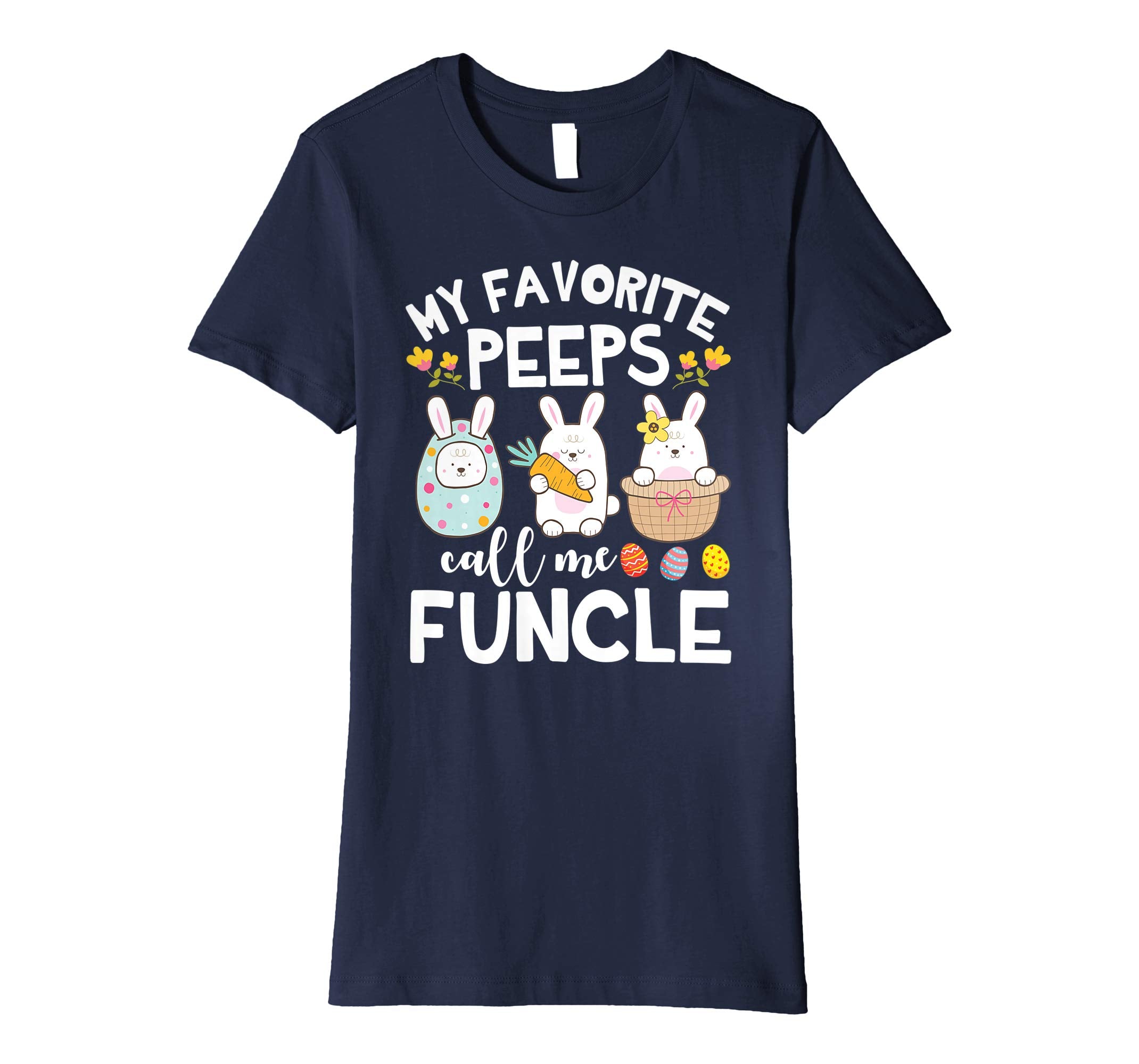 My Favorite Peeps Call Me Funcle Bunny Happy Easter Shirt