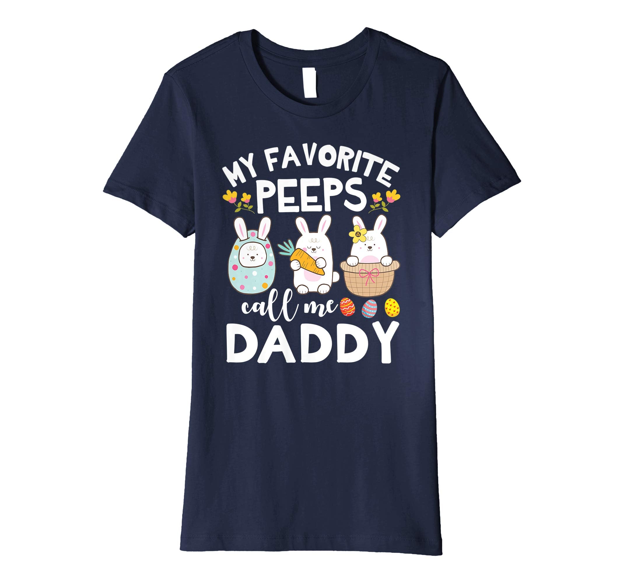 My Favorite Peeps Call Me Daddy Bunny Happy Easter Shirt