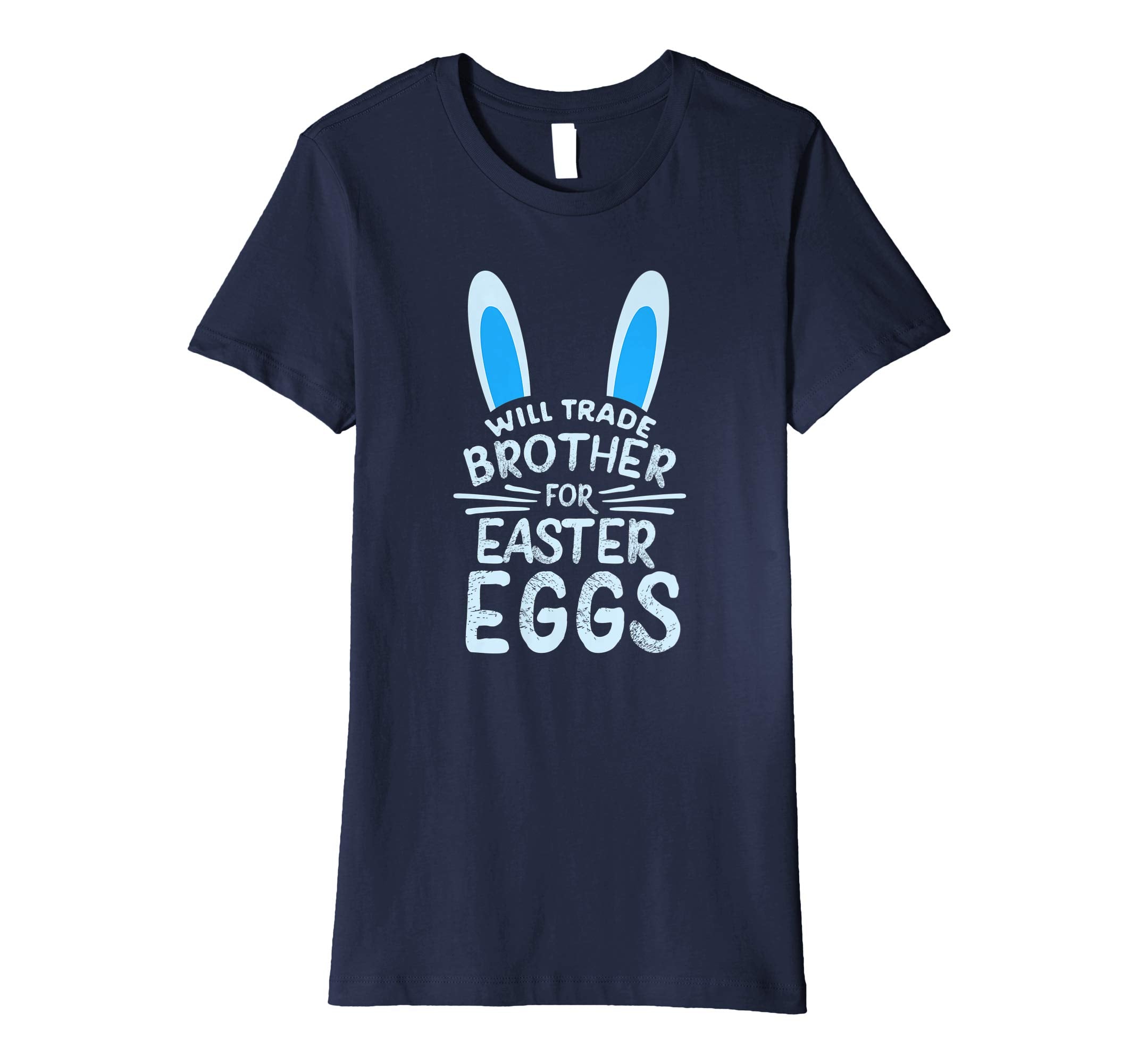 Will Trade Brother For Easter Eggs T Shirt Bunny Ears