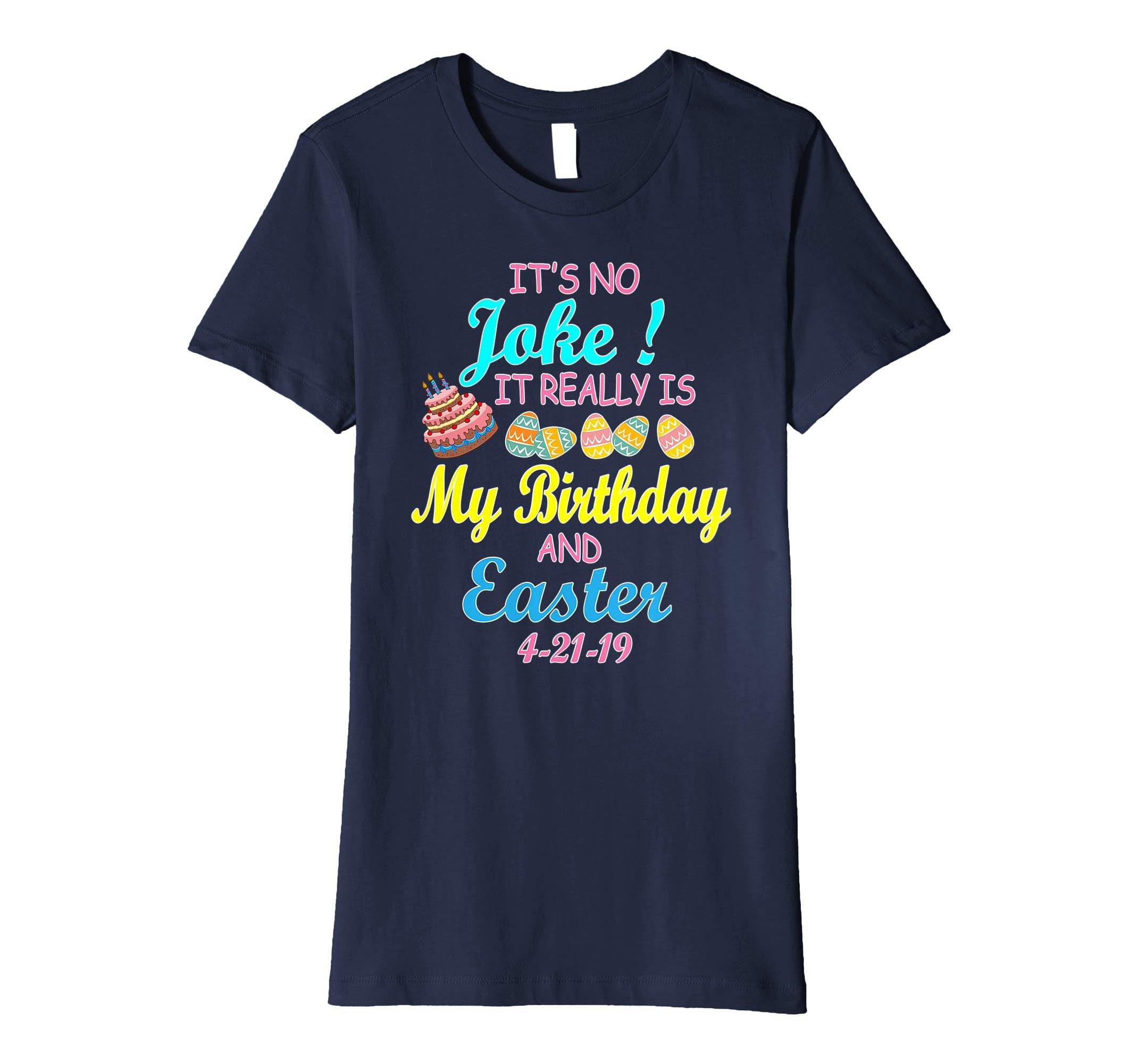 It's No Joke It Really Is My Birthday &amp; Easter 4 21 19 Shirt