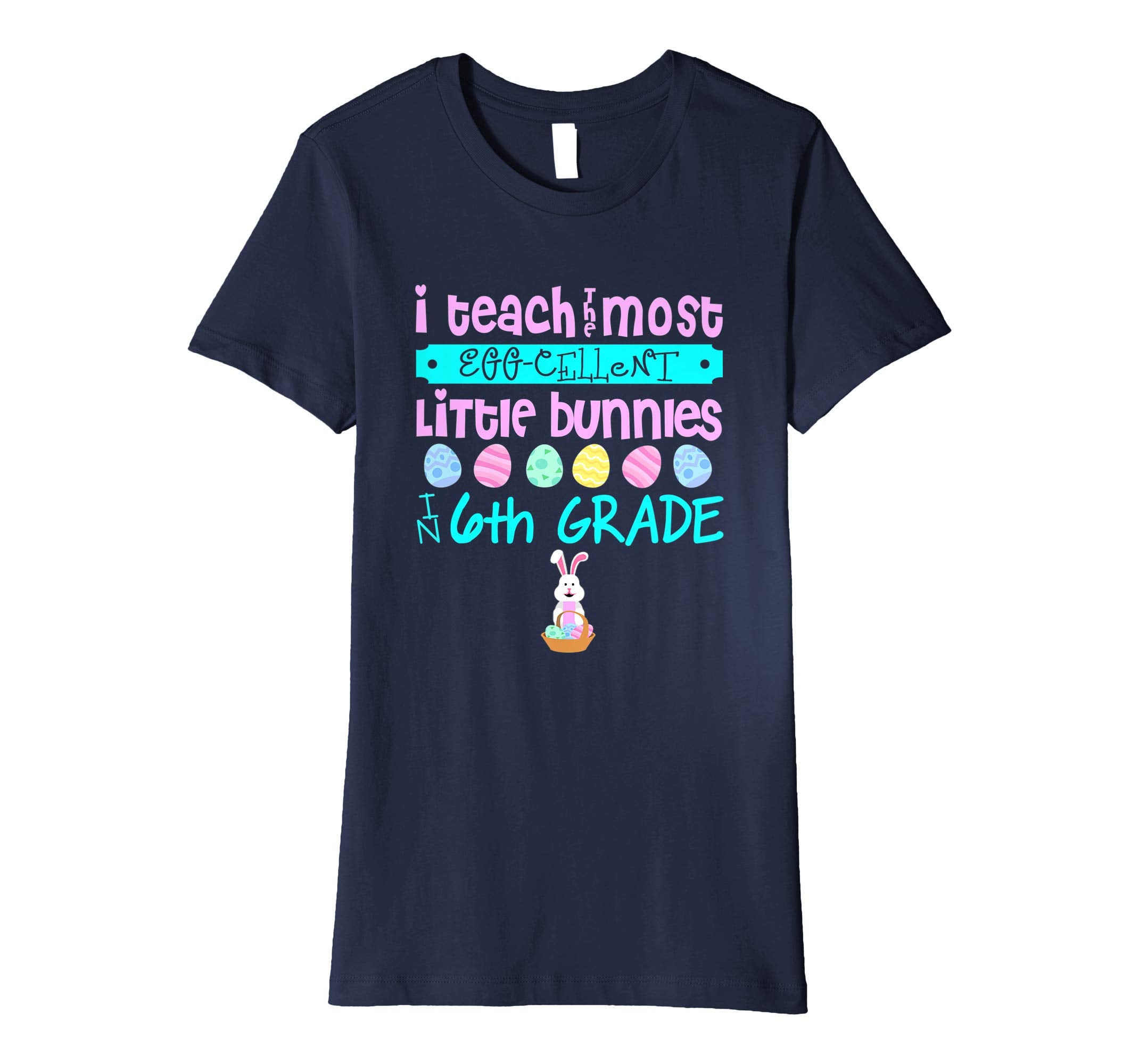 Easter Egg Shirt - 6th Grade Teachers Bunny Gift