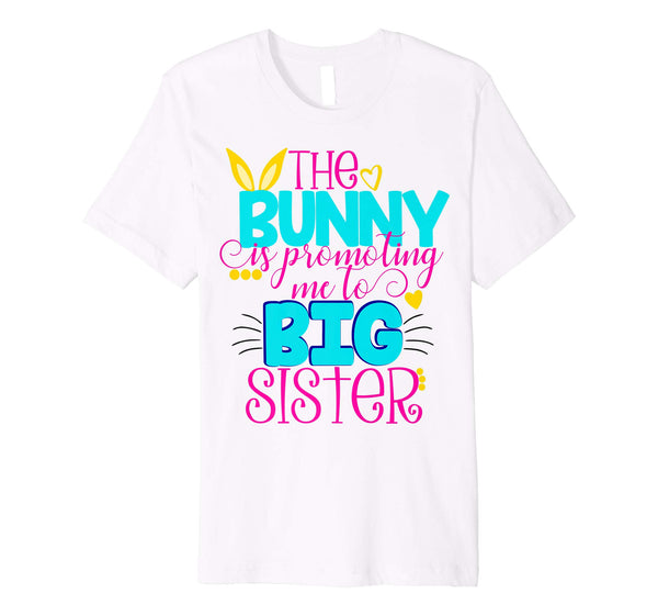Easter Bunny Promoting Me To Big Sister Shirt Kids Pregnant