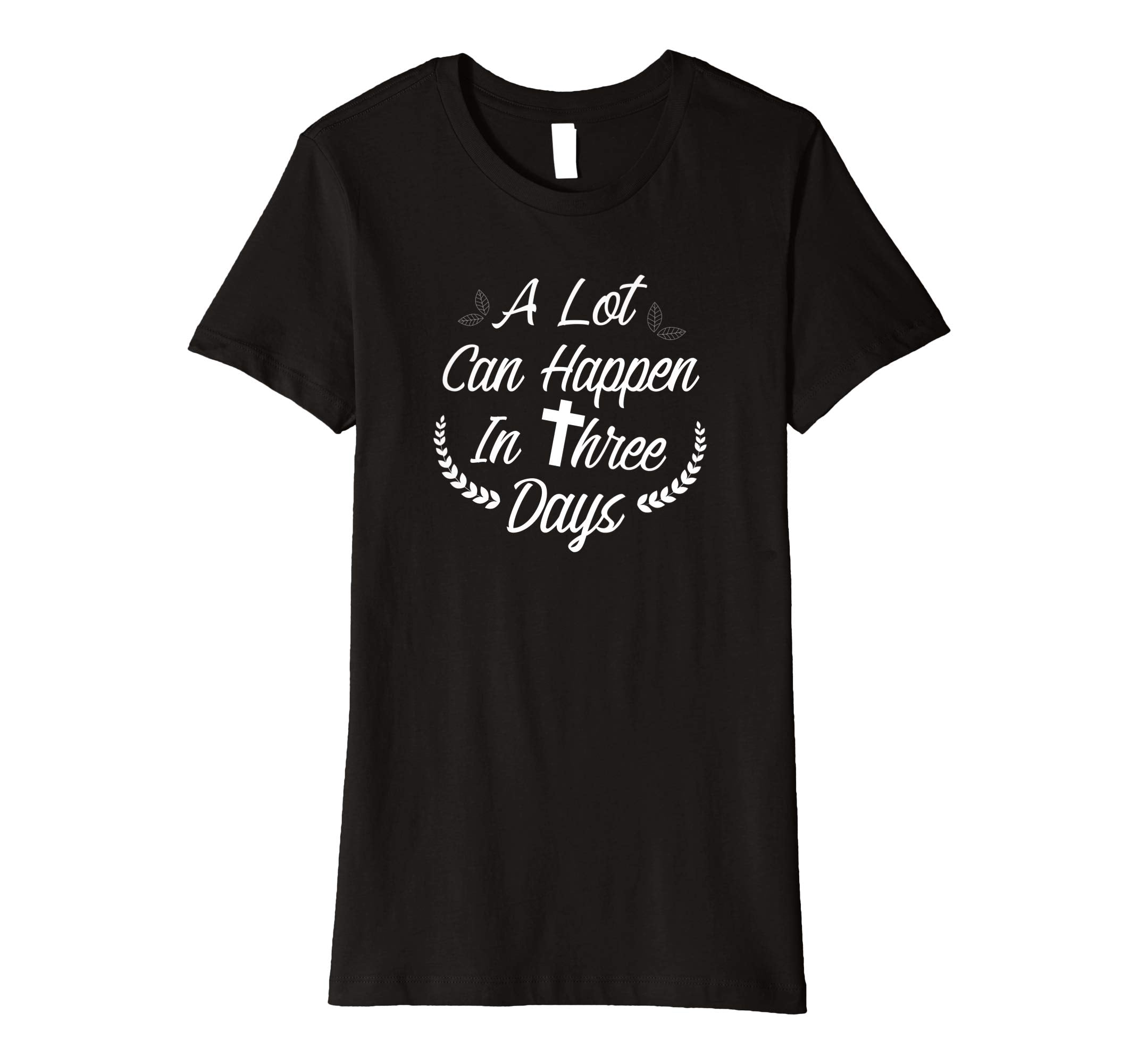 A Lot Can Happen In Three Days Wonderful Easter Gift Shirt