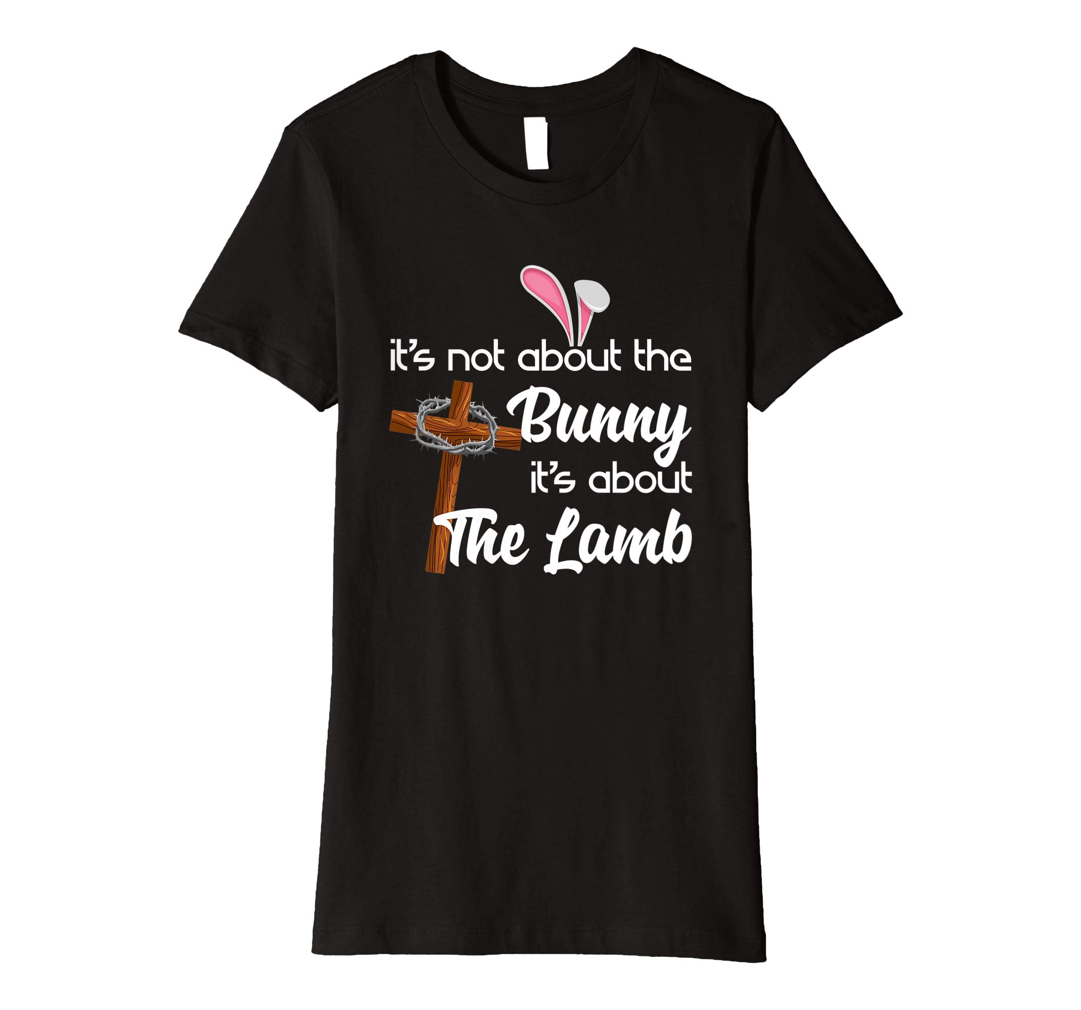 It's Not About The Bunny It's About The Lamb Easter Shirt