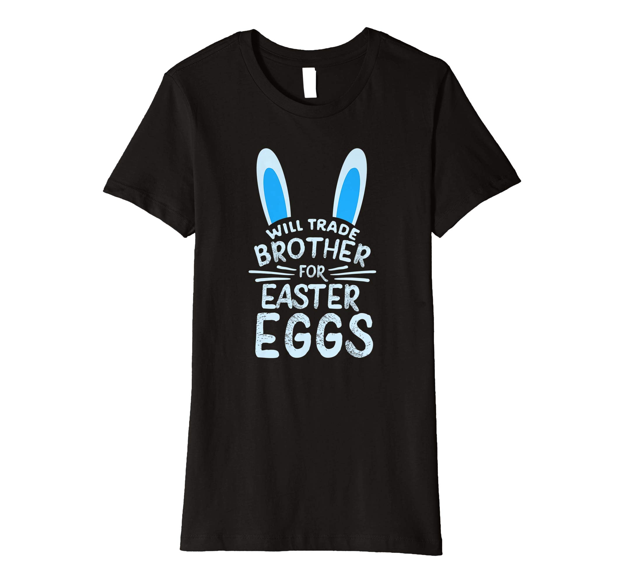 Will Trade Brother For Easter Eggs T Shirt Bunny Ears