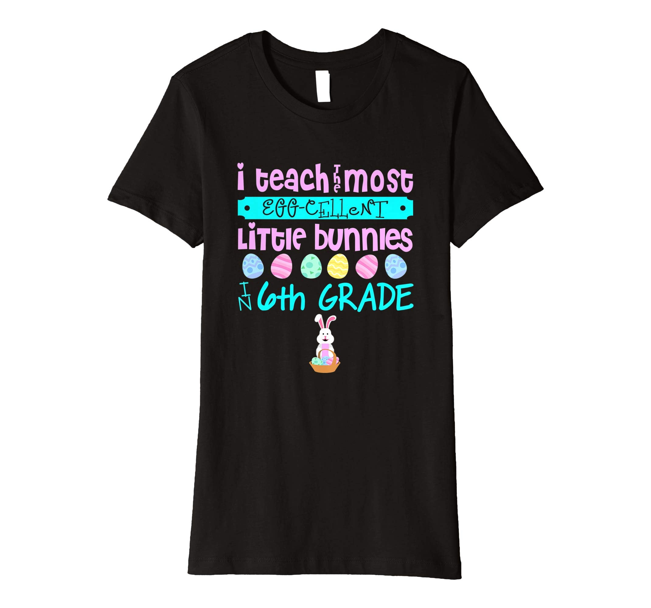 Easter Egg Shirt - 6th Grade Teachers Bunny Gift