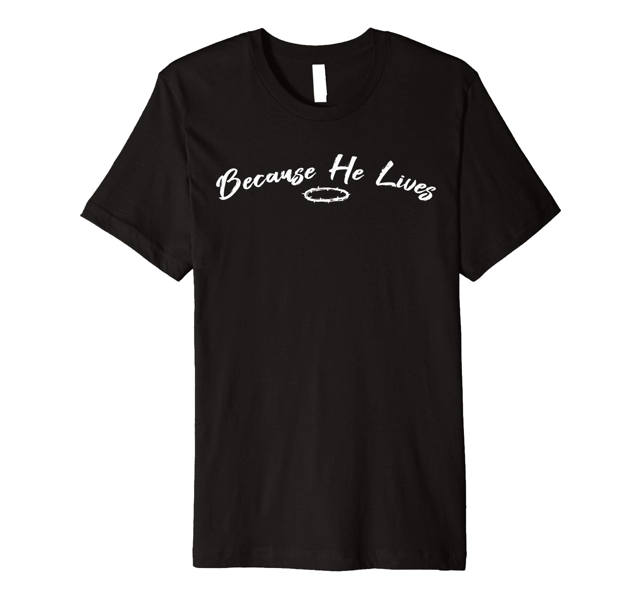 Because He Lives Christian Easter Shirt