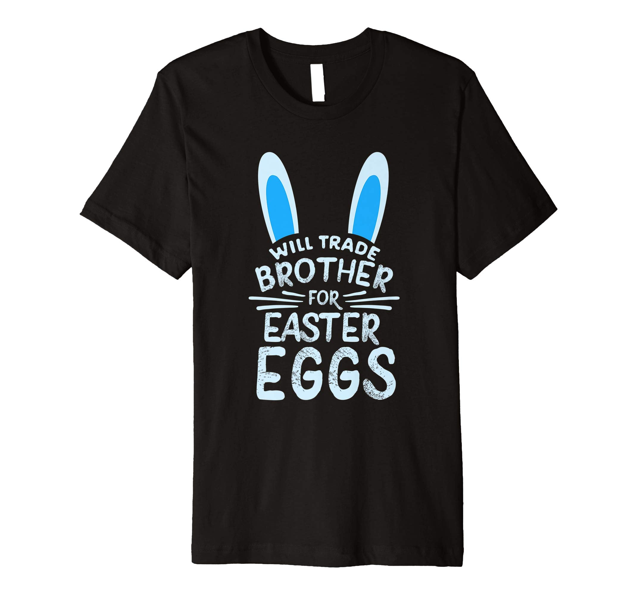 Will Trade Brother For Easter Eggs T Shirt Bunny Ears