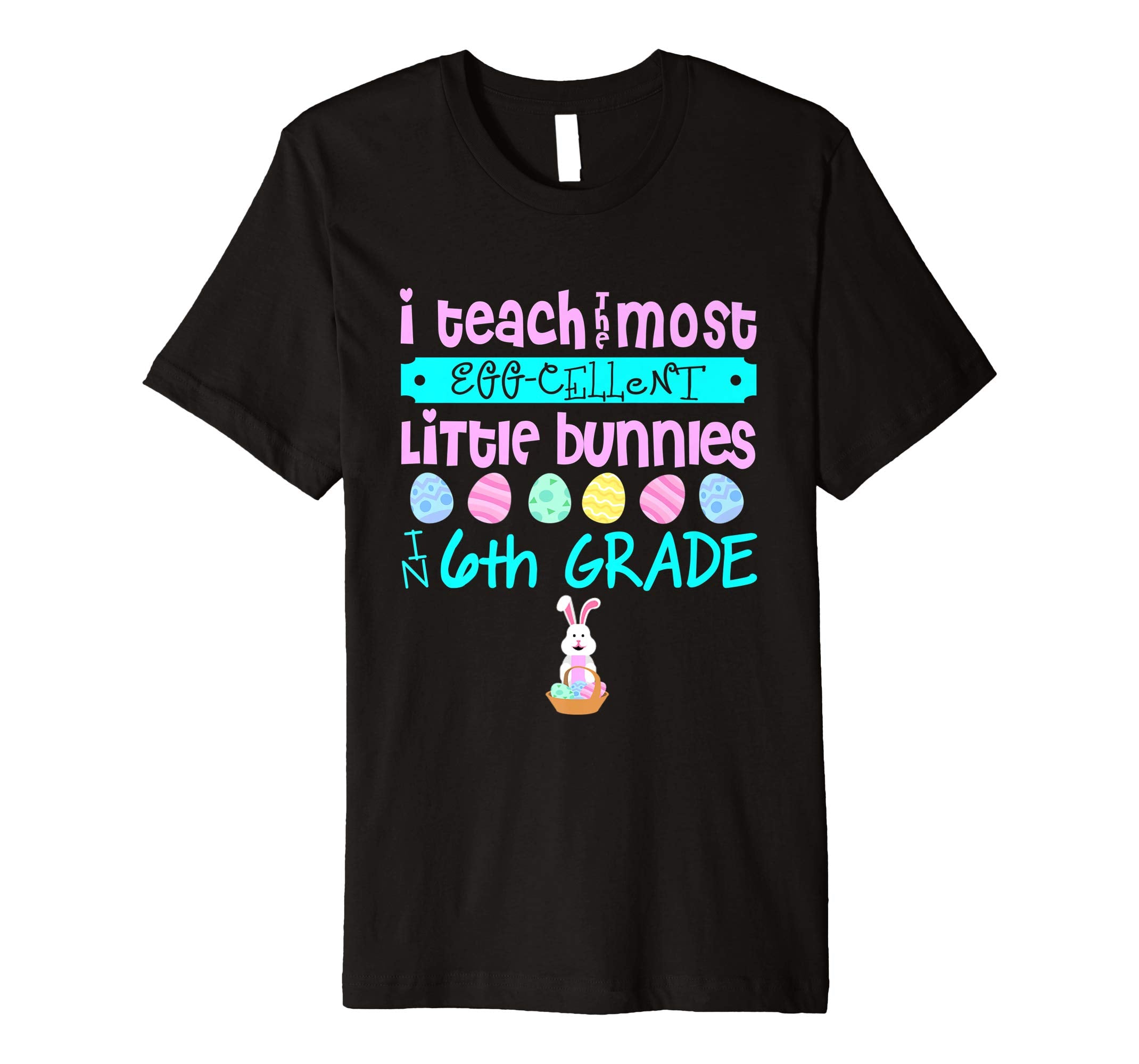 Easter Egg Shirt - 6th Grade Teachers Bunny Gift