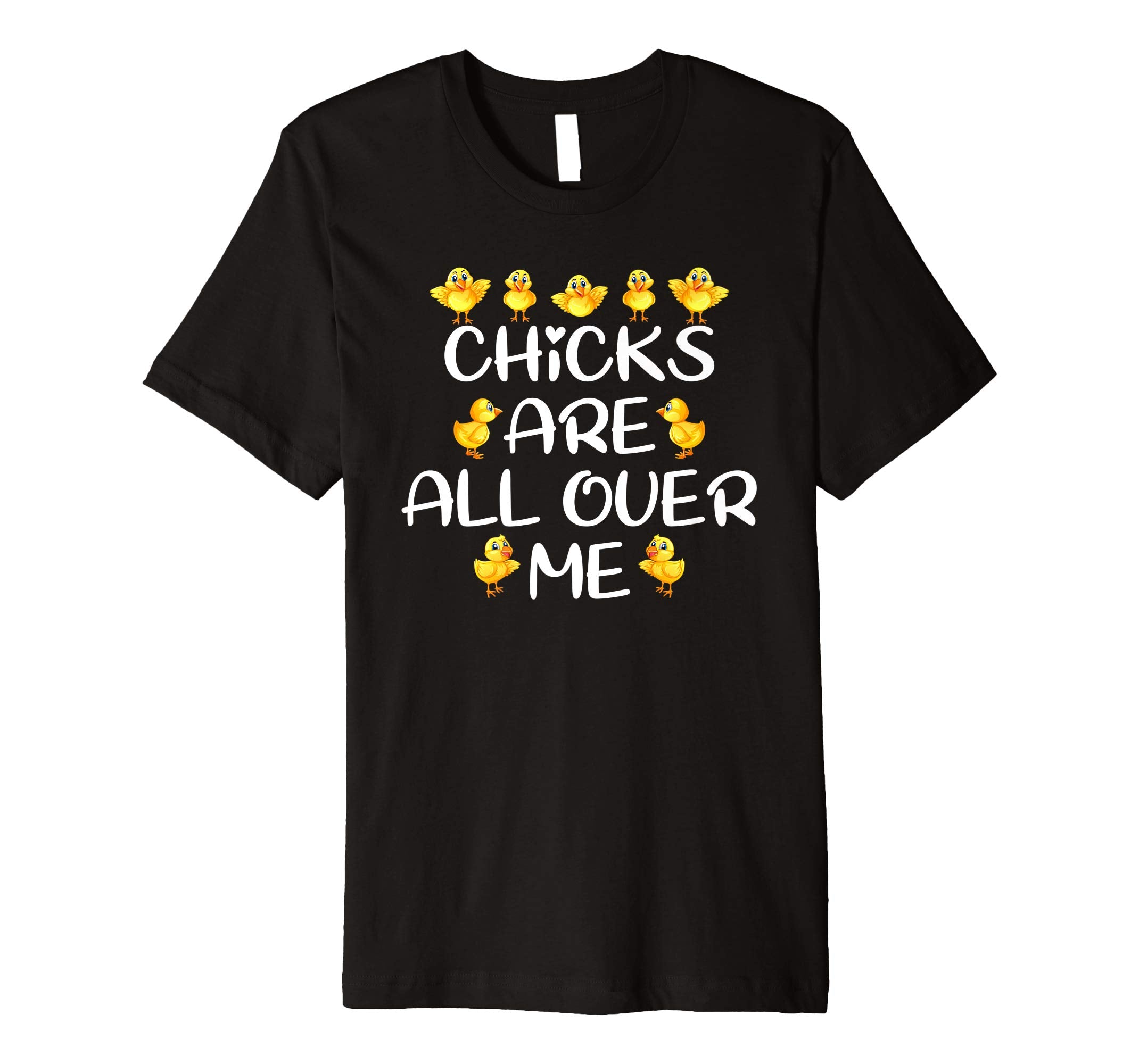 Chicks Are All Over Me Easter Day Funny Gift Premium T-Shirt