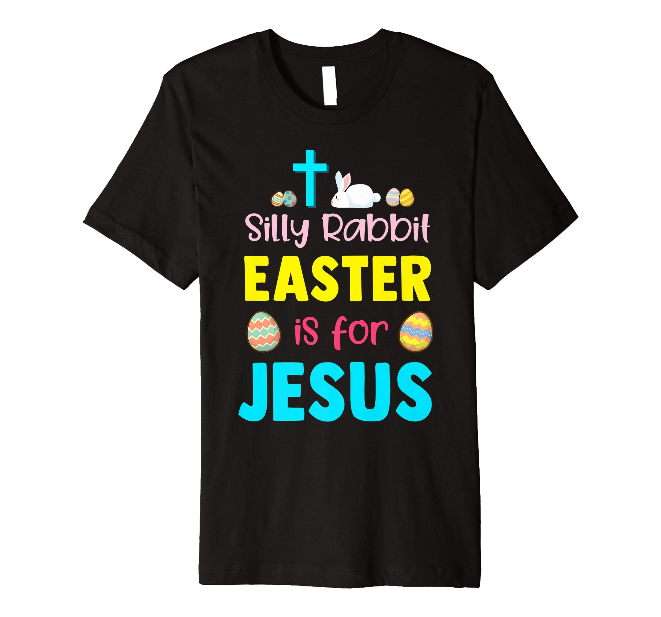 Silly Rabbit Easter Is For Jesus Funny Easter Day Shirt