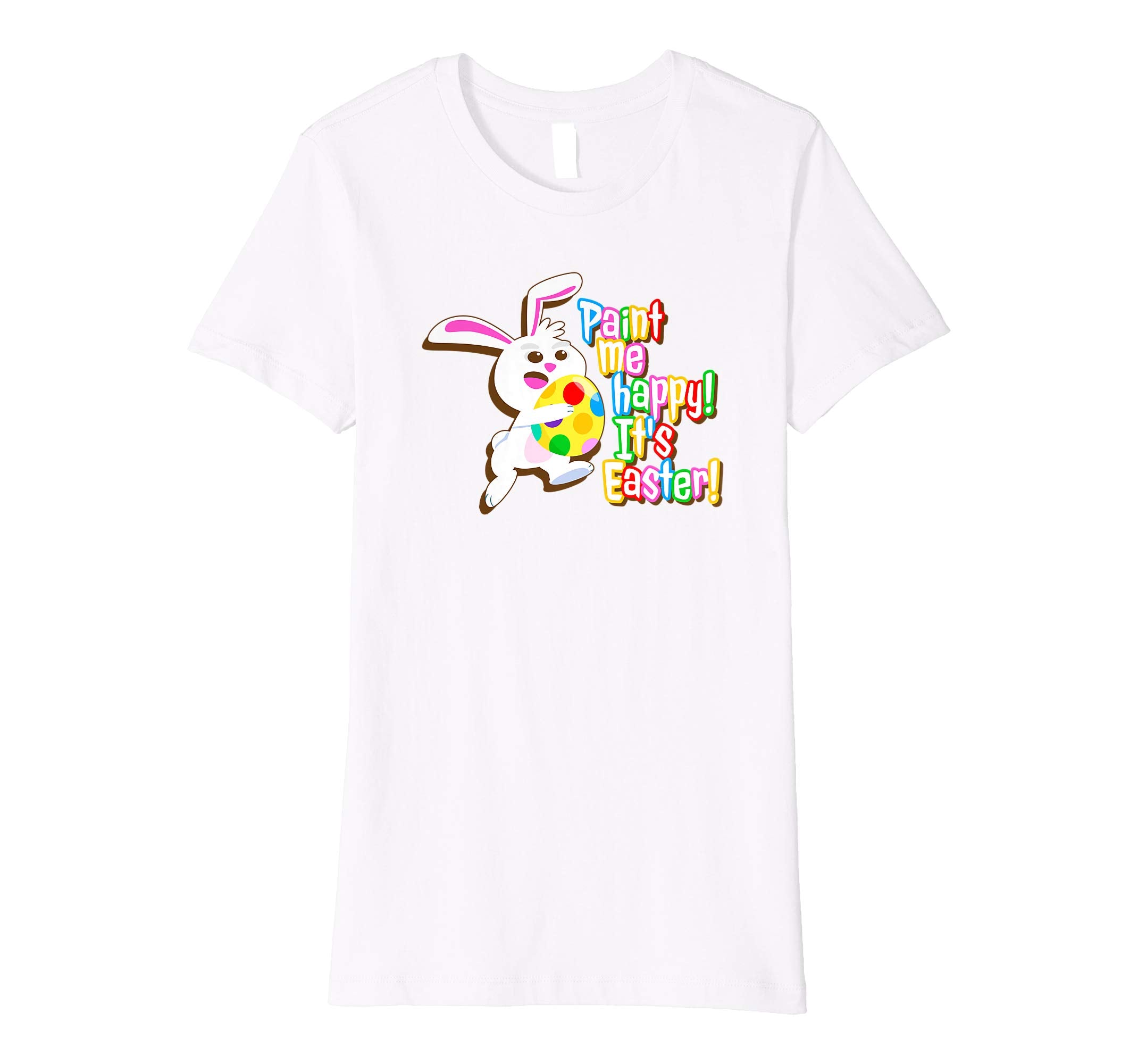 Paint Me Happy! It's Easter T Shirt Easter Bunny Easter Egg