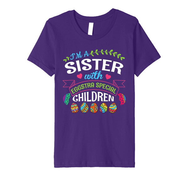 I'm A Sister With Eggstra Special Children Easter Shirt
