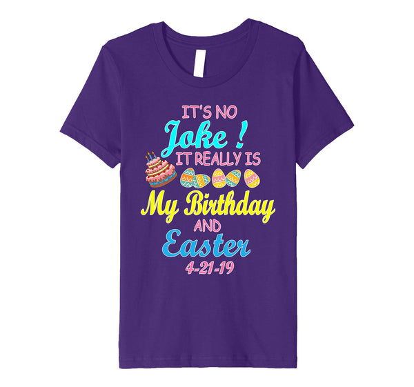 It's No Joke It Really Is My Birthday &amp; Easter 4 21 19 Shirt
