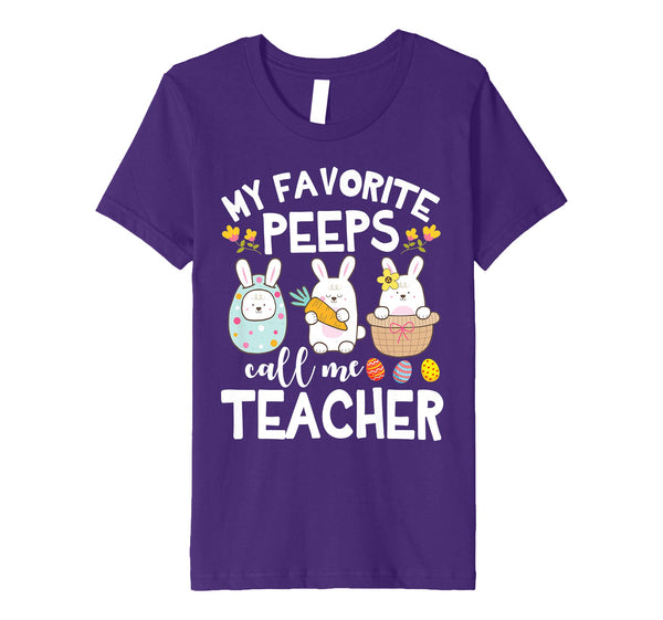 My Favorite Peeps Call Me Teacher Bunny Happy Easter Shirt