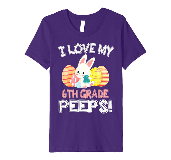Rabbit &amp; Easter Eggs I Love My 6TH Grade Peeps Teacher Shirt