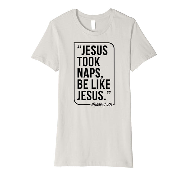 Jesus Took Naps Be Like Jesus Christian Easter Gift T-Shirt