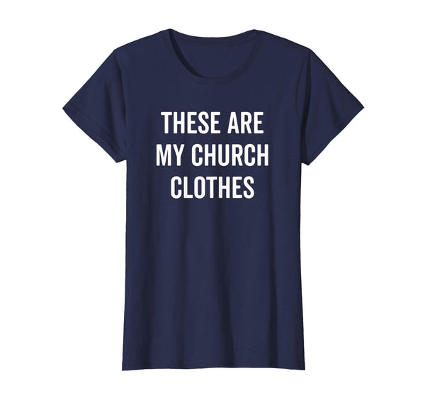 These Are My Church Clothes Funny Christian Easter Tee Shirt