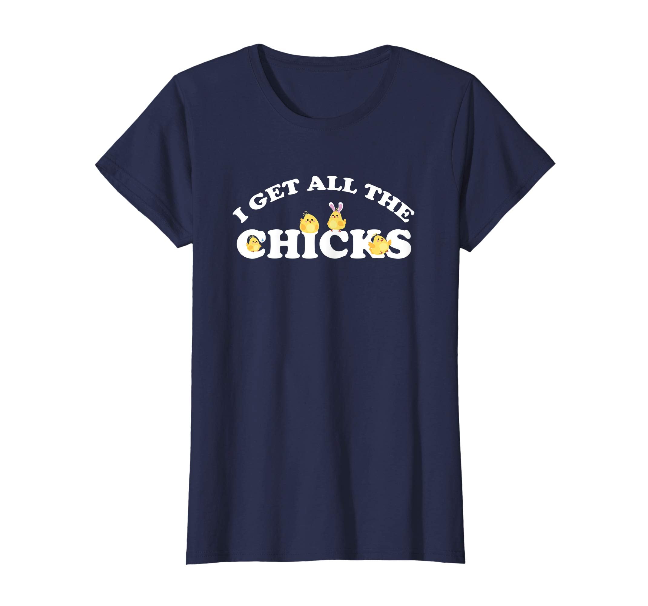 I Get All the Chicks Easter T-Shirt