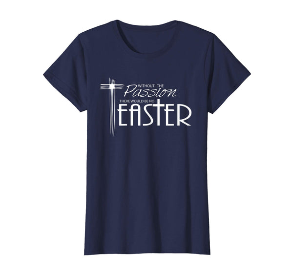 Lenten Gifts and Shirts- Without the Passion, Be No Easter