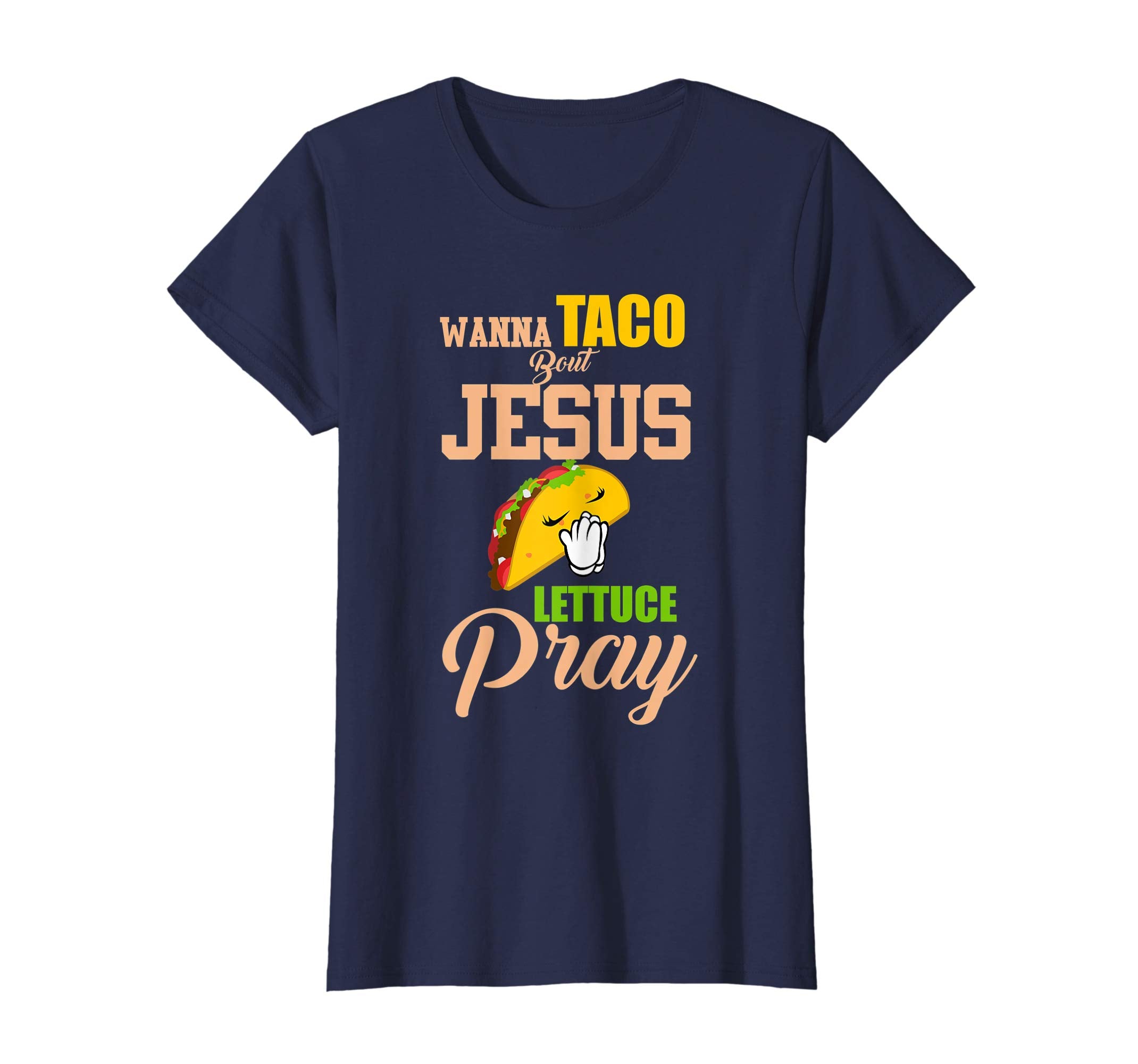 Wanna Taco Bout Jesus Lettuce Pray Mark 1615 Easter T Shirt