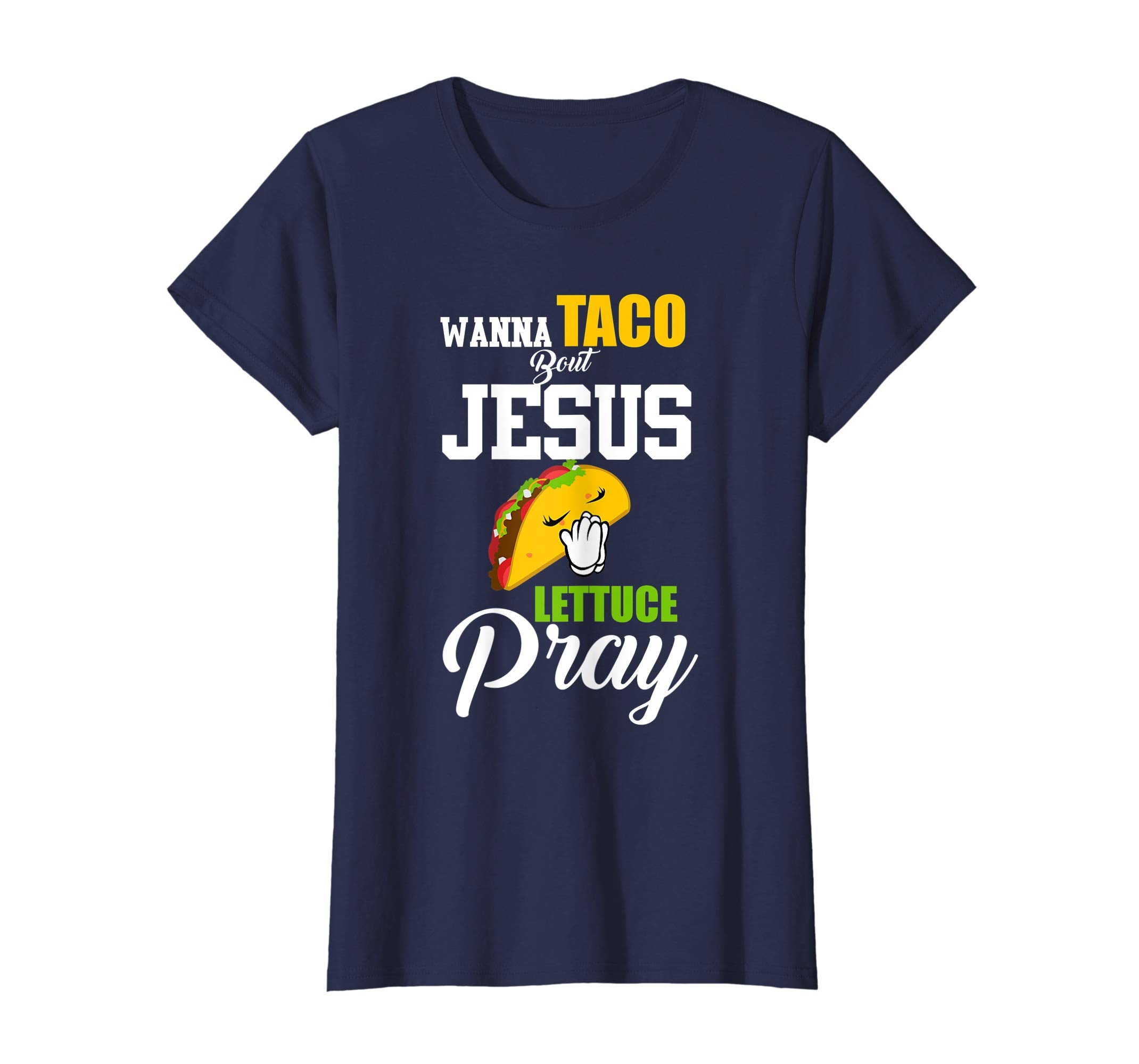 Wanna Taco Bout Jesus Lettuce Pray Mark 1615 Easter T Shirt