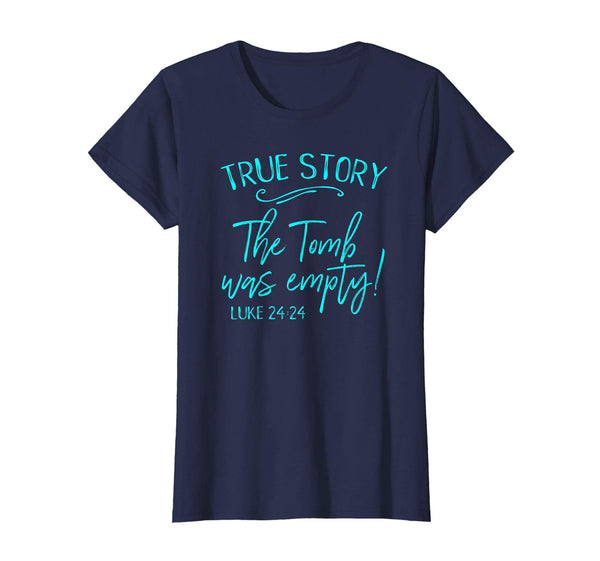 True Story The Tomb Was Empty Easter Church He Risen Shirt