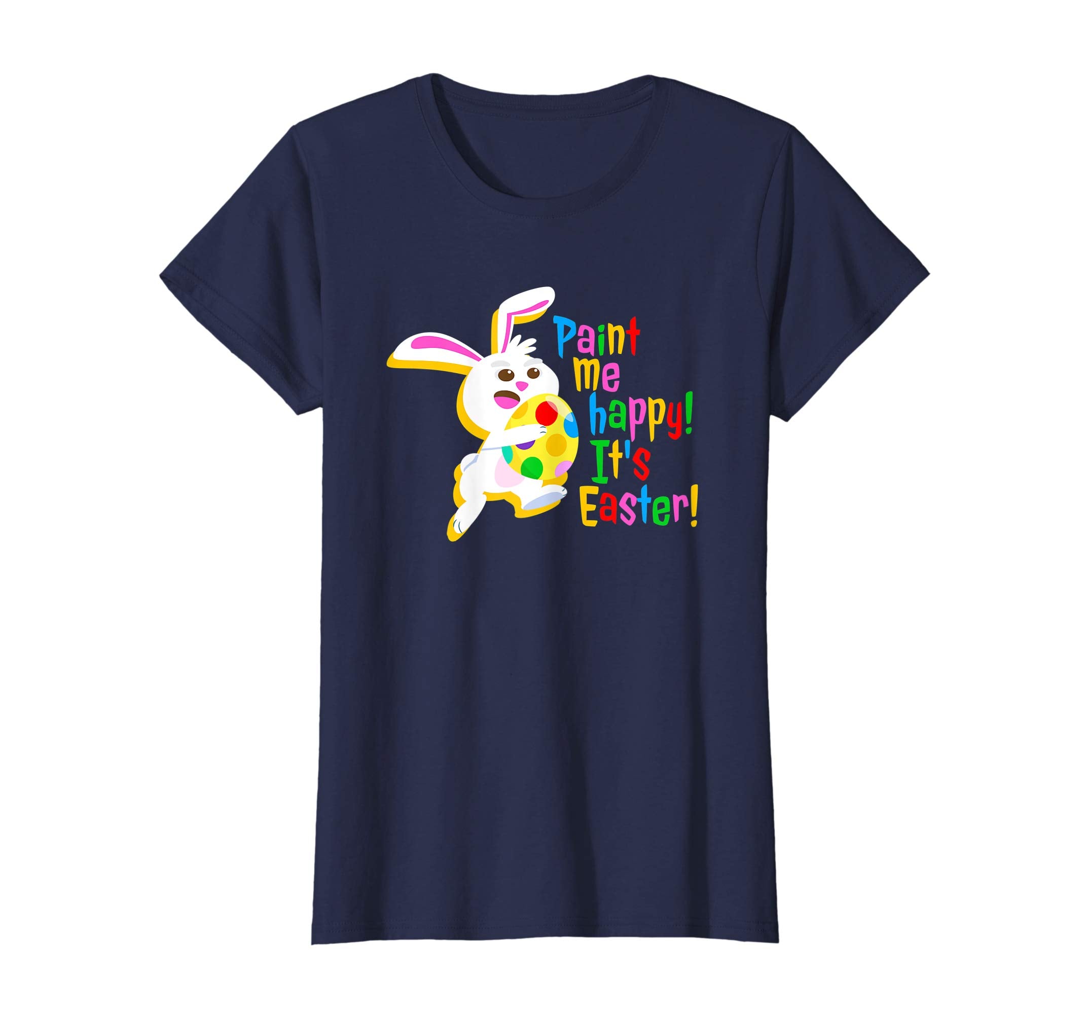 Paint Me Happy! It's Easter T Shirt Easter Bunny Easter Egg
