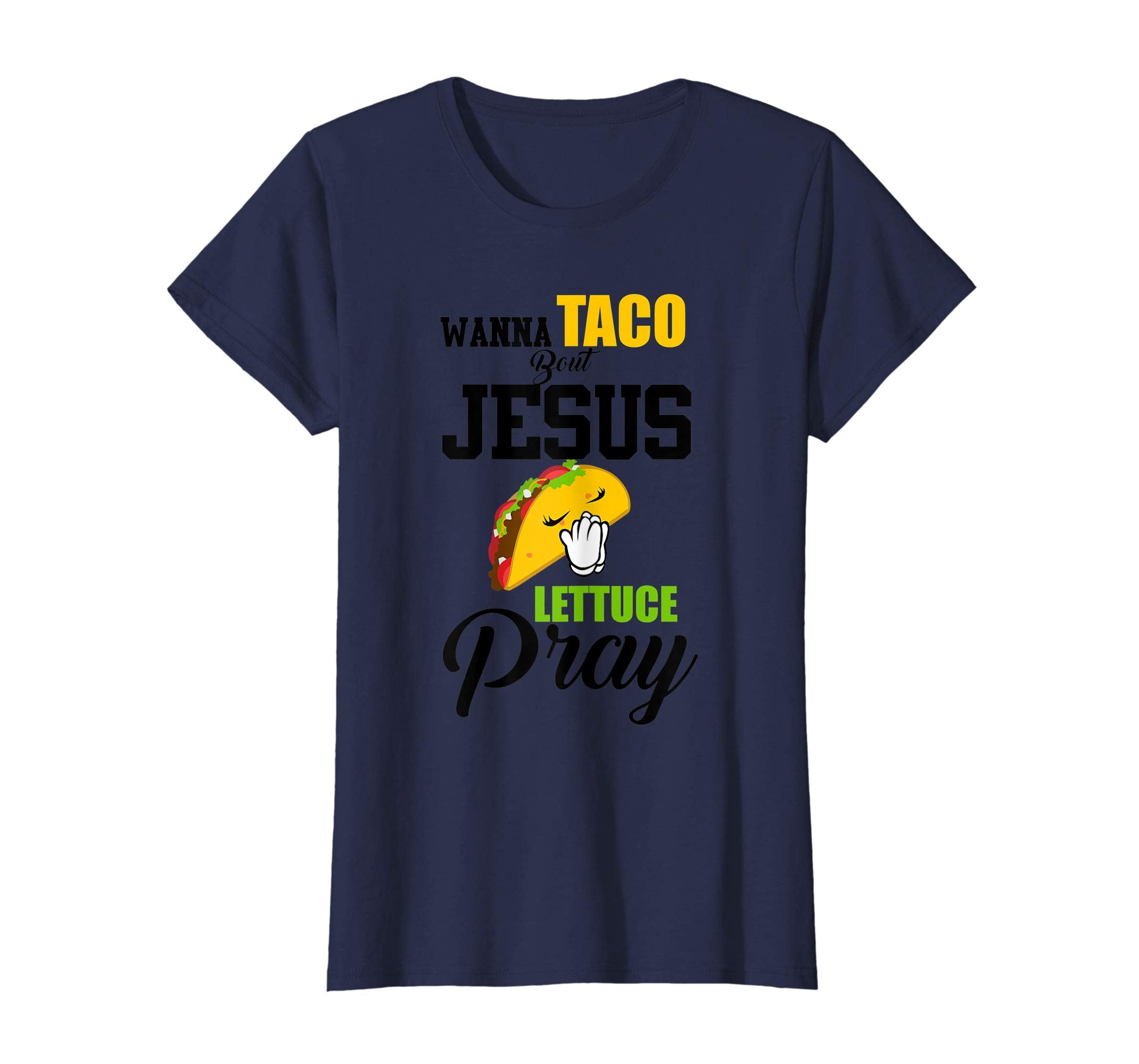 Wanna Taco Bout Jesus Lettuce Pray Mark 1615 Easter T Shirt