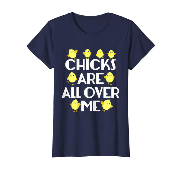 Chicks Are All Over Me Funny Easter T-Shirt