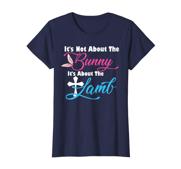 It's Not About The Bunny It's About The Lamb Easter T-Shirt