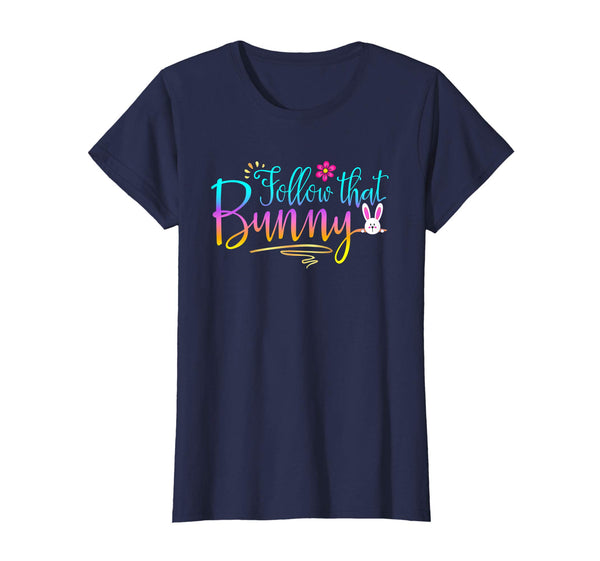 Funny Follow That Bunny Design Gift Shirt Easter Gift Tshirt