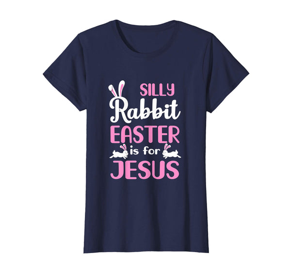 Silly Rabbit Easter Is For Jesus T-Shirt