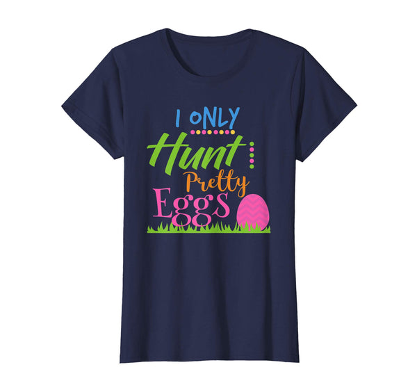 I Only Hunt Pretty Eggs Easter Shirts