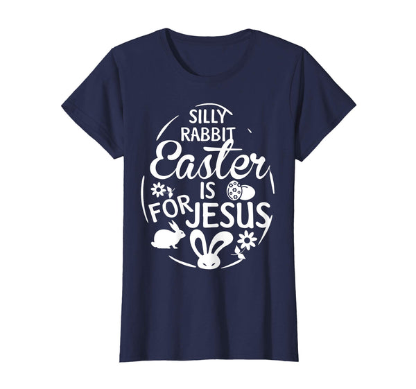 Silly Rabbit Easter is for Jesus T shirt