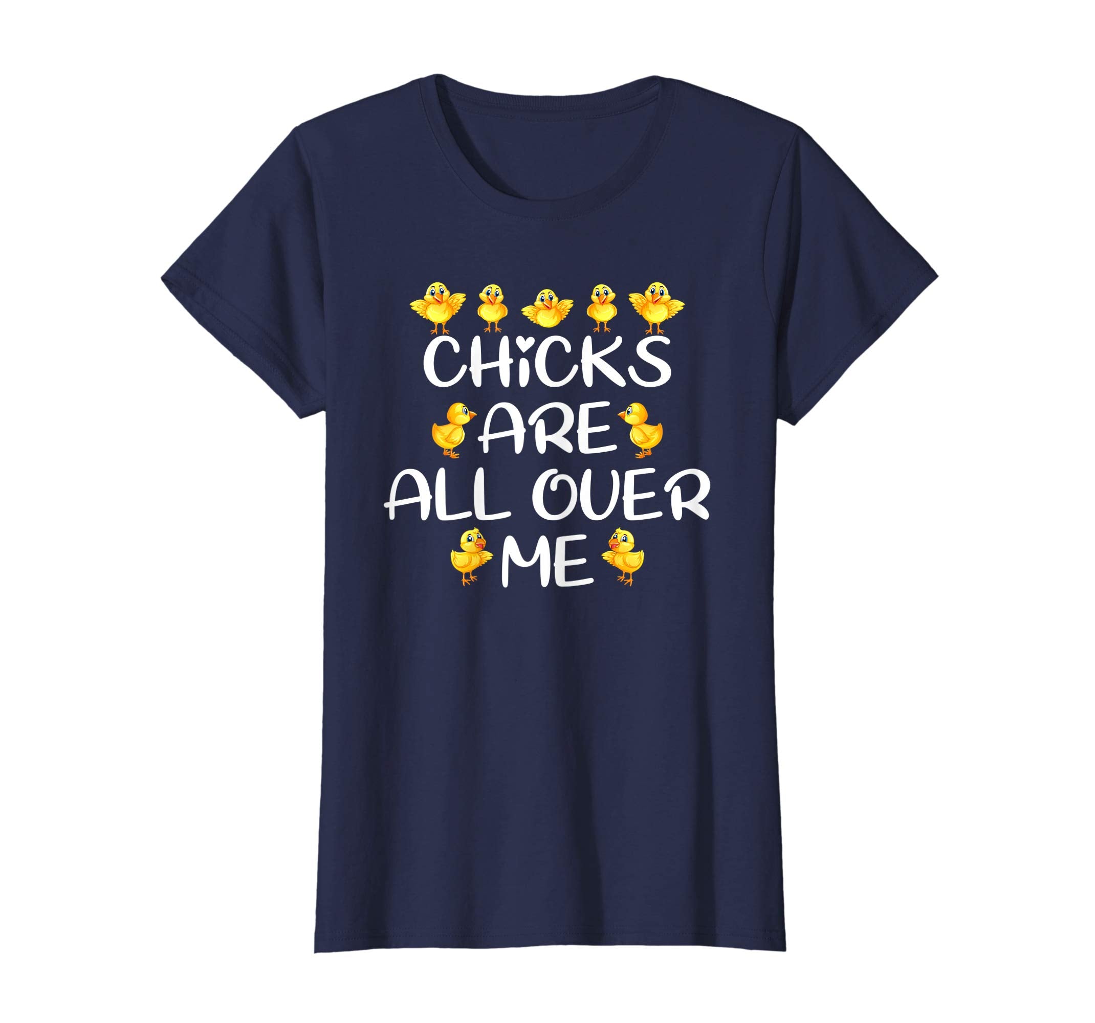 Chicks Are All Over Me Easter Day Funny Gift T-Shirt