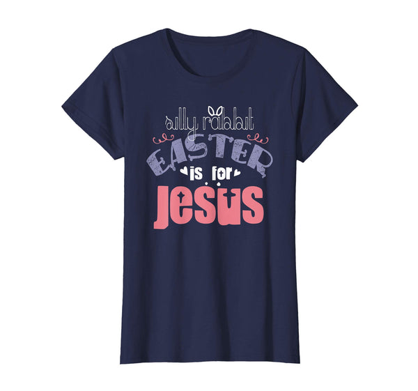 Silly Rabbit Easter is for Jesus T shirt Women Men Funny Boy