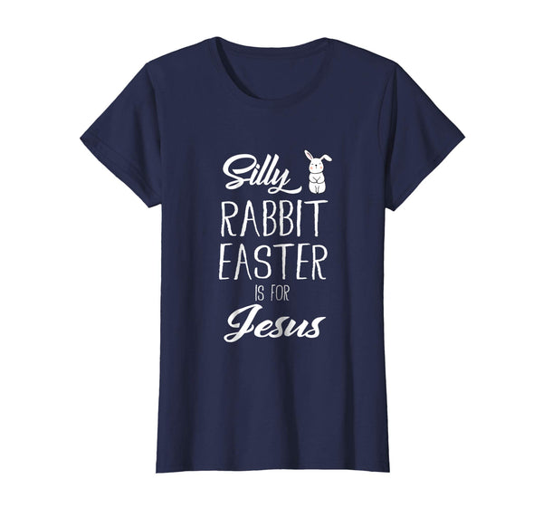 Silly Rabbit Easter Is For Jesus T-Shirt Gift