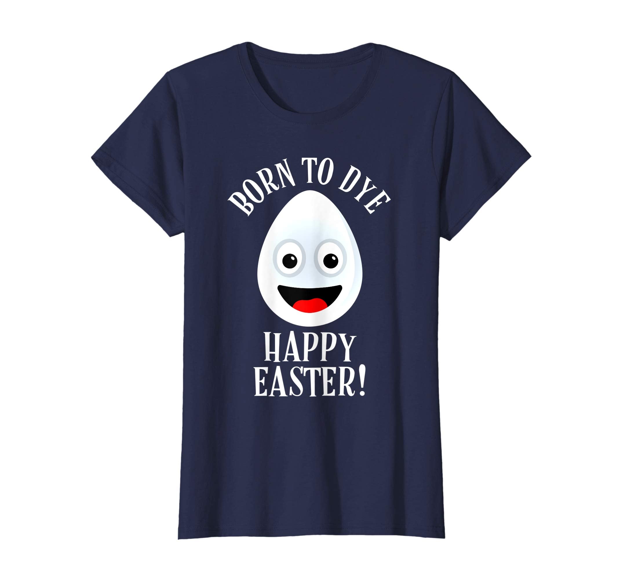 Funny Easter T Shirt: Born To Dye Happy Easter