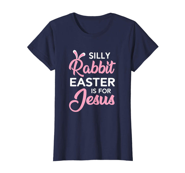 Silly Rabbit Easter Is For Jesus Shirt