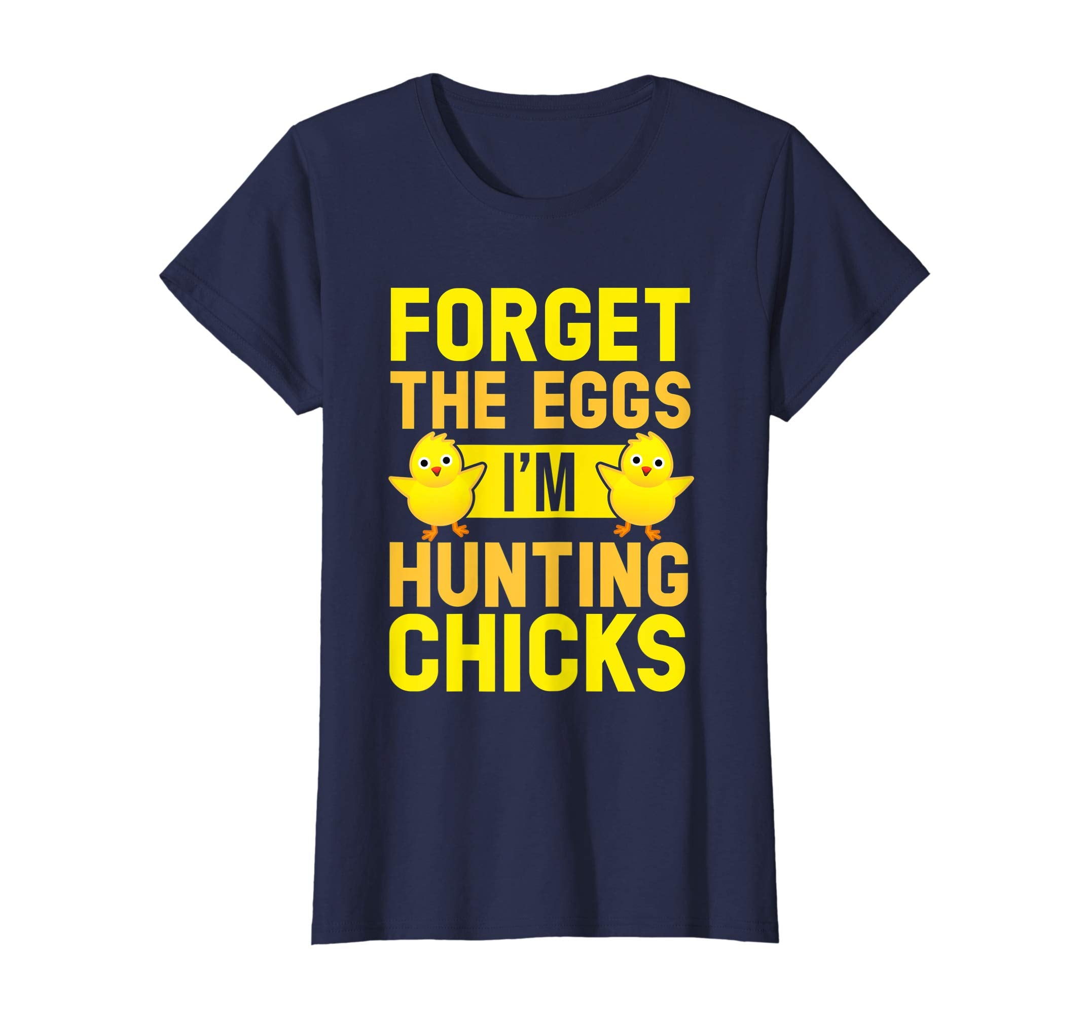 Forget The Eggs I'm Hunting Chicks T-Shirt Funny Easter Tee