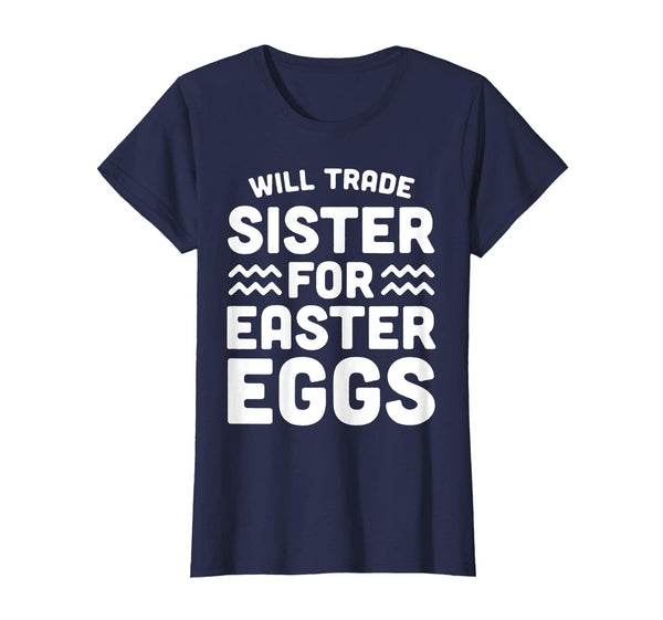 Will Trade Sister For Easter Eggs TShirt for boy girl kid