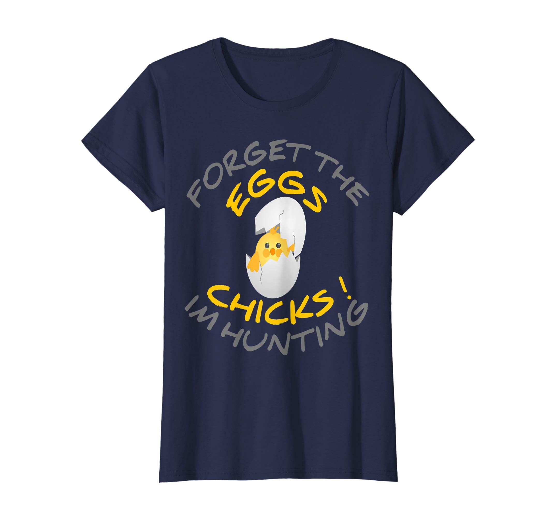 Funny Easter T-Shirt Forget the Eggs I'm hunting Chicks