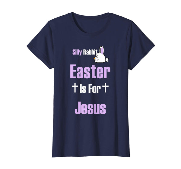 Silly Rabbit Easter Is For Jesus T-Shirt