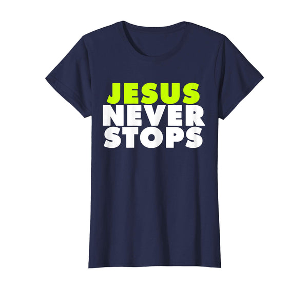 Jesus Never Stops Christian T-Shirt Religion Easter